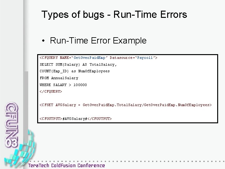 Types of bugs - Run-Time Errors • Run-Time Error Example <CFQUERY NAME=“Get. Over. Paid.
