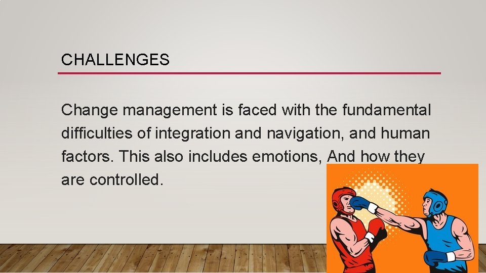 CHALLENGES Change management is faced with the fundamental difficulties of integration and navigation, and