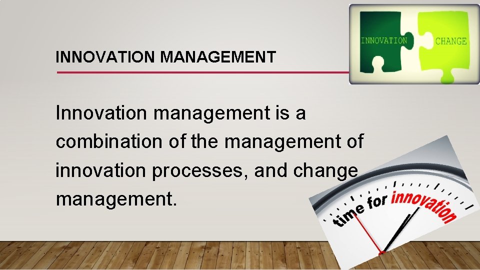 INNOVATION MANAGEMENT Innovation management is a combination of the management of innovation processes, and