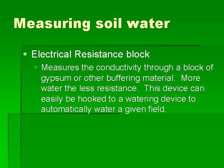 Measuring soil water § Electrical Resistance block § Measures the conductivity through a block