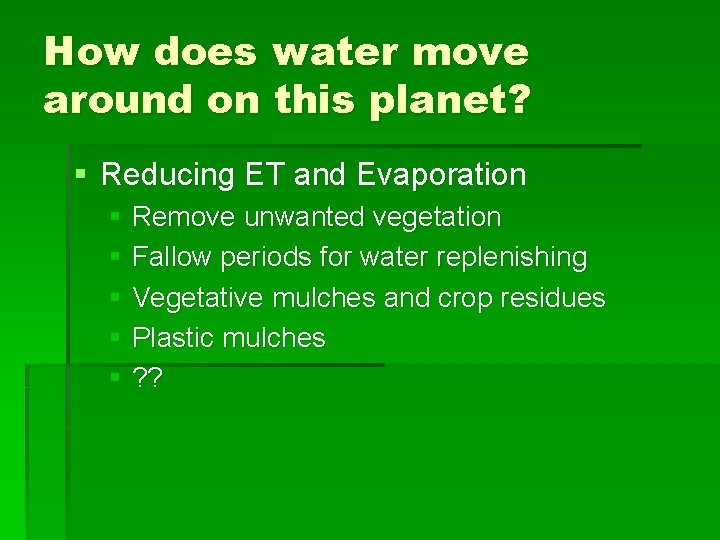 How does water move around on this planet? § Reducing ET and Evaporation §