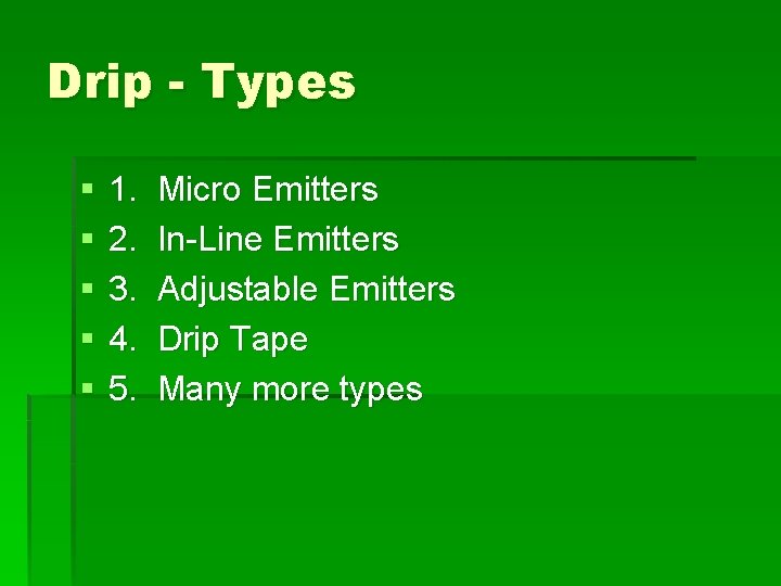 Drip - Types § § § 1. 2. 3. 4. 5. Micro Emitters In-Line