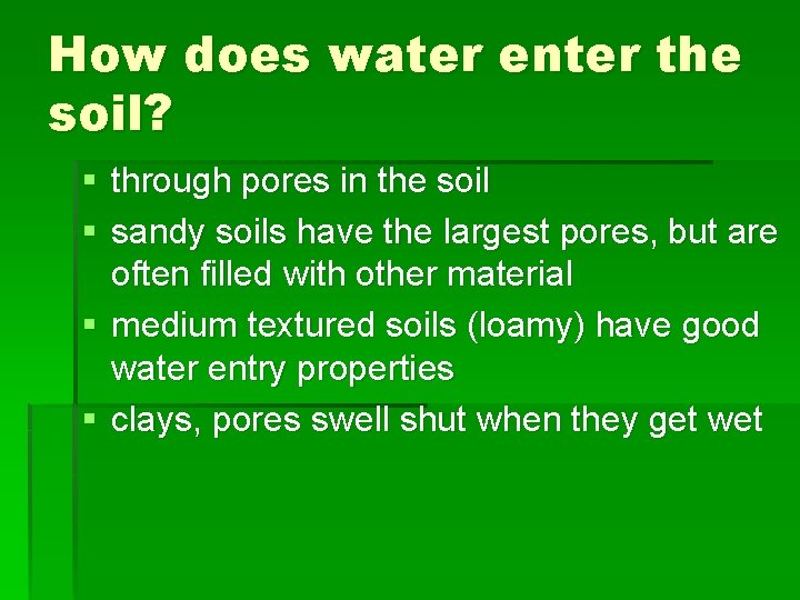 How does water enter the soil? § through pores in the soil § sandy