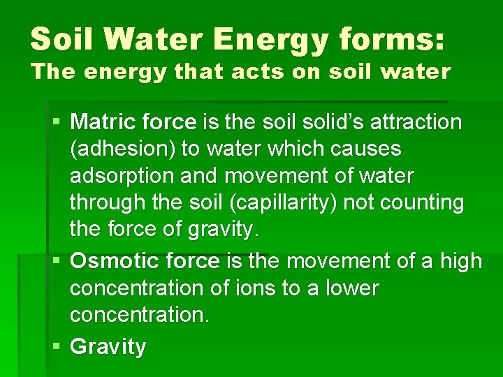 Soil Water Energy forms: The energy that acts on soil water § Matric force