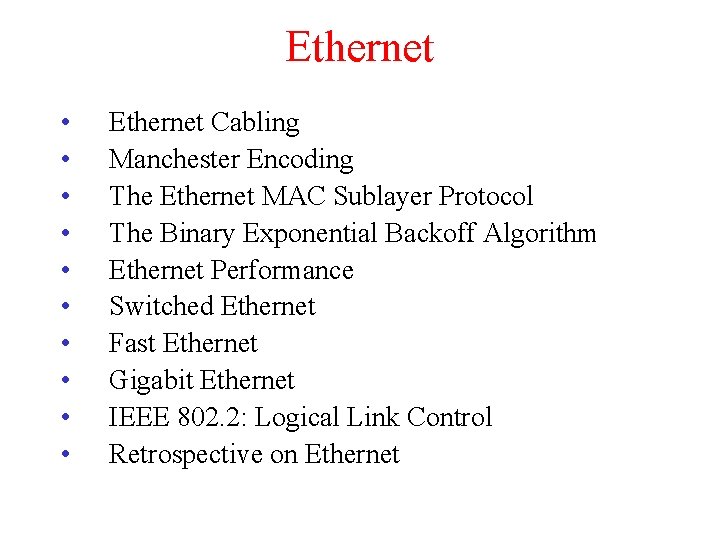 Ethernet • • • Ethernet Cabling Manchester Encoding The Ethernet MAC Sublayer Protocol The