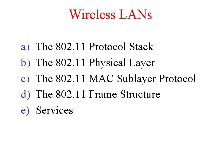 Wireless LANs a) b) c) d) e) The 802. 11 Protocol Stack The 802.