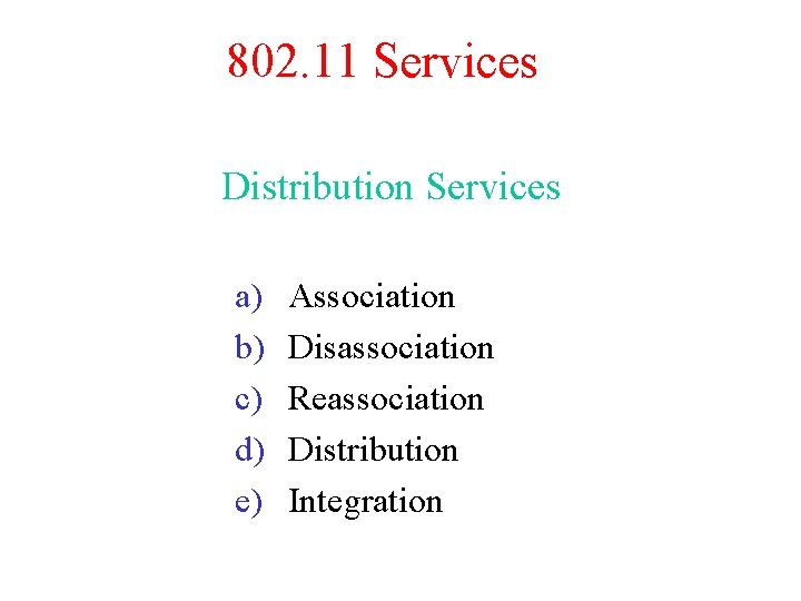 802. 11 Services Distribution Services a) b) c) d) e) Association Disassociation Reassociation Distribution