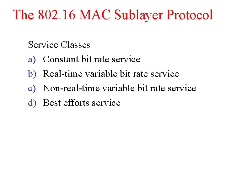 The 802. 16 MAC Sublayer Protocol Service Classes a) Constant bit rate service b)