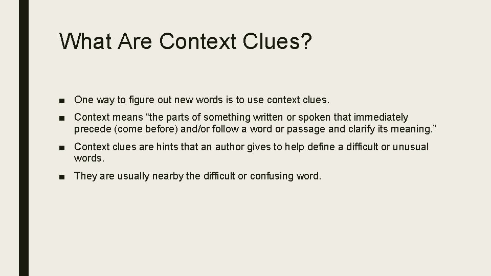 What Are Context Clues? ■ One way to figure out new words is to