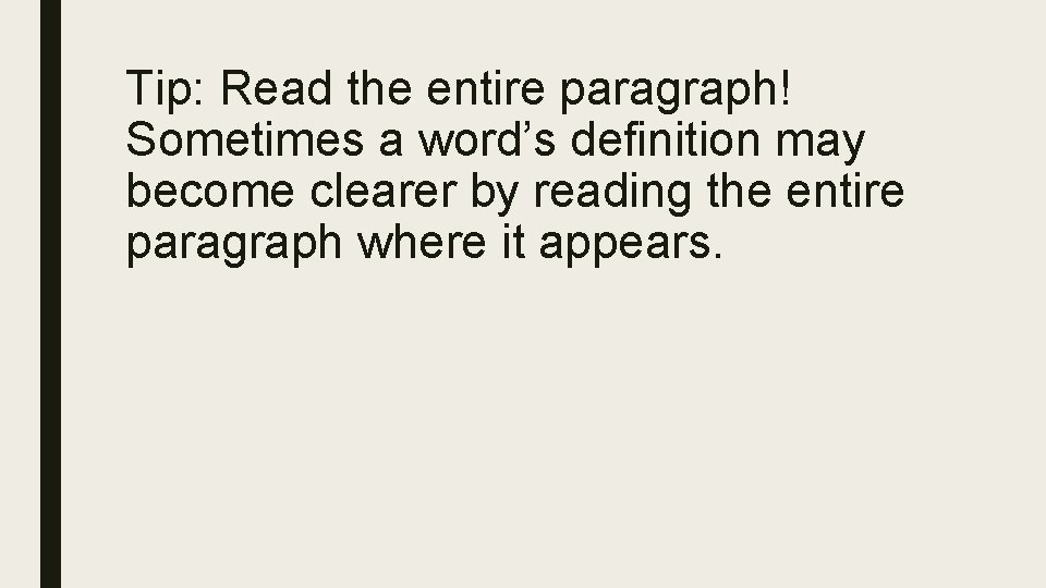 Tip: Read the entire paragraph! Sometimes a word’s definition may become clearer by reading