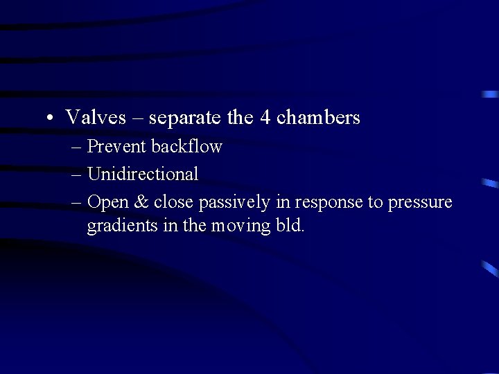  • Valves – separate the 4 chambers – Prevent backflow – Unidirectional –