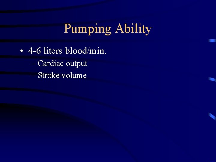 Pumping Ability • 4 -6 liters blood/min. – Cardiac output – Stroke volume 
