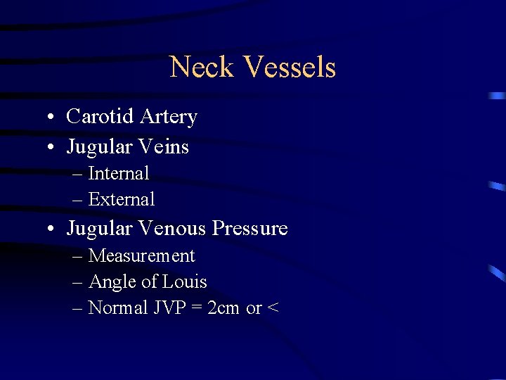 Neck Vessels • Carotid Artery • Jugular Veins – Internal – External • Jugular