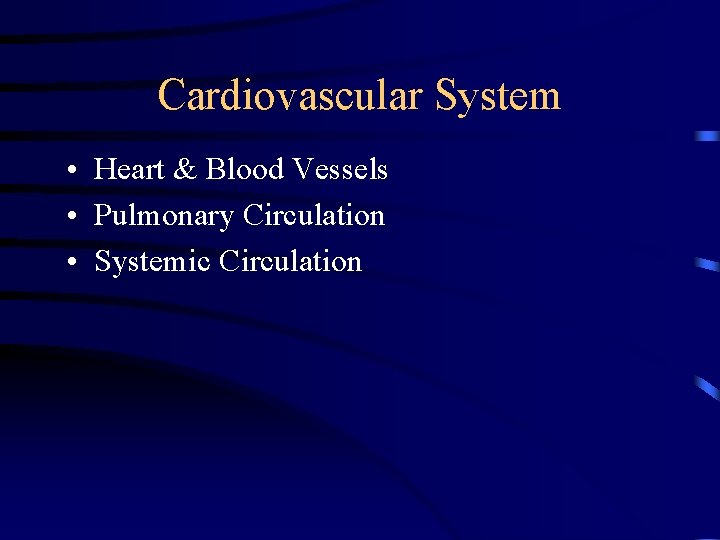 Cardiovascular System • Heart & Blood Vessels • Pulmonary Circulation • Systemic Circulation 