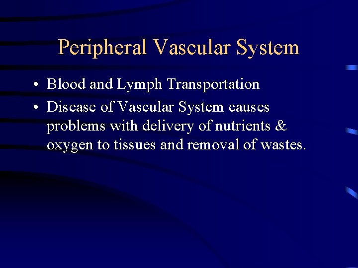 Peripheral Vascular System • Blood and Lymph Transportation • Disease of Vascular System causes