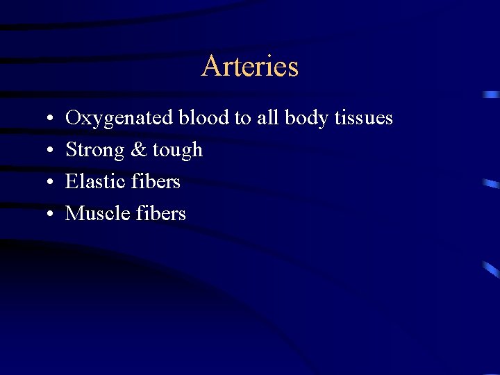 Arteries • • Oxygenated blood to all body tissues Strong & tough Elastic fibers