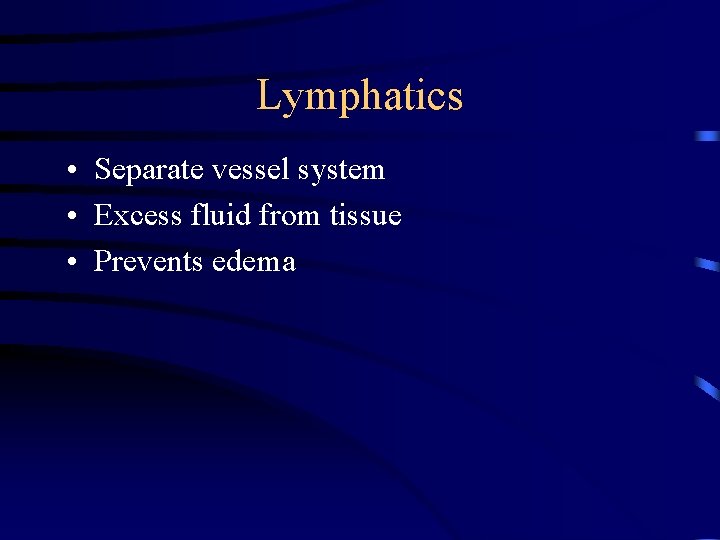 Lymphatics • Separate vessel system • Excess fluid from tissue • Prevents edema 