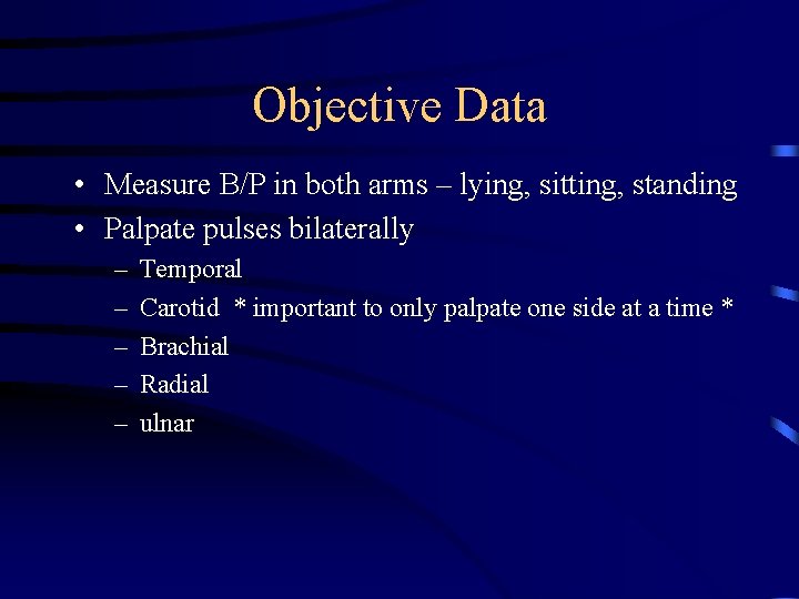 Objective Data • Measure B/P in both arms – lying, sitting, standing • Palpate