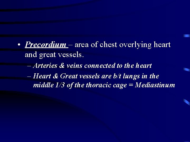  • Precordium – area of chest overlying heart and great vessels. – Arteries