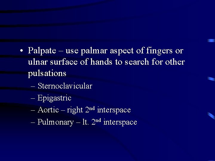  • Palpate – use palmar aspect of fingers or ulnar surface of hands