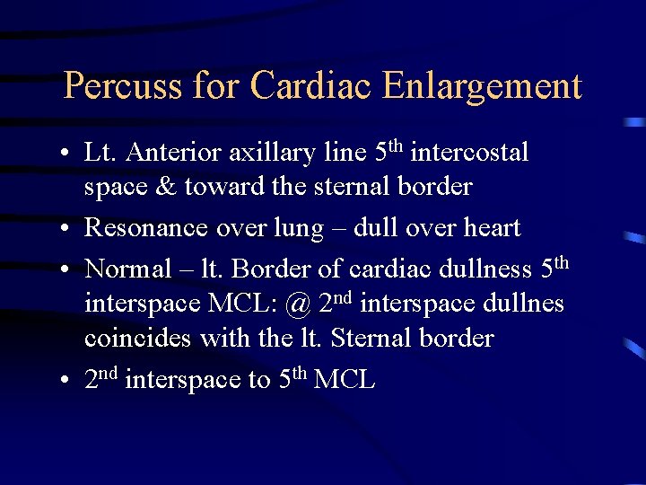 Percuss for Cardiac Enlargement • Lt. Anterior axillary line 5 th intercostal space &