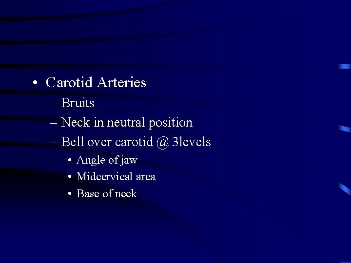  • Carotid Arteries – Bruits – Neck in neutral position – Bell over