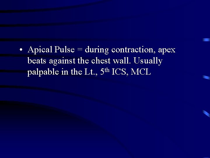  • Apical Pulse = during contraction, apex beats against the chest wall. Usually