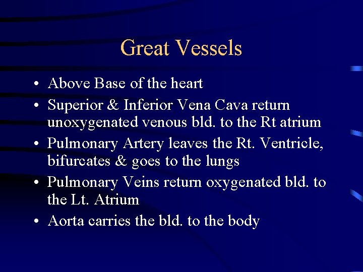 Great Vessels • Above Base of the heart • Superior & Inferior Vena Cava