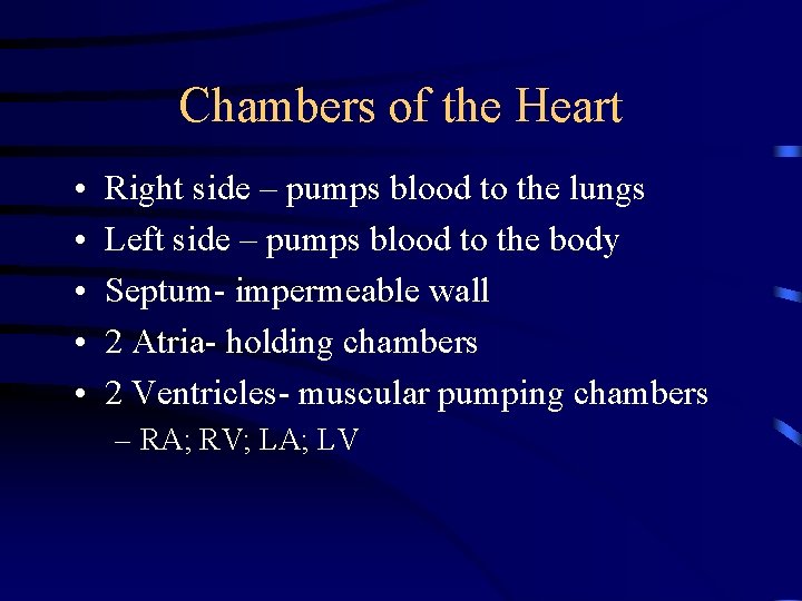 Chambers of the Heart • • • Right side – pumps blood to the