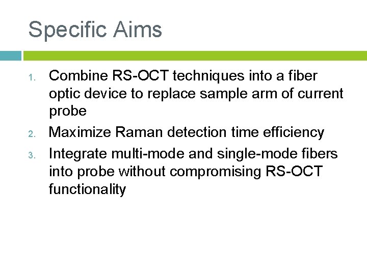 Specific Aims 1. 2. 3. Combine RS-OCT techniques into a fiber optic device to