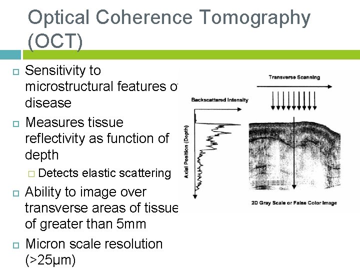 Optical Coherence Tomography (OCT) Sensitivity to microstructural features of disease Measures tissue reflectivity as