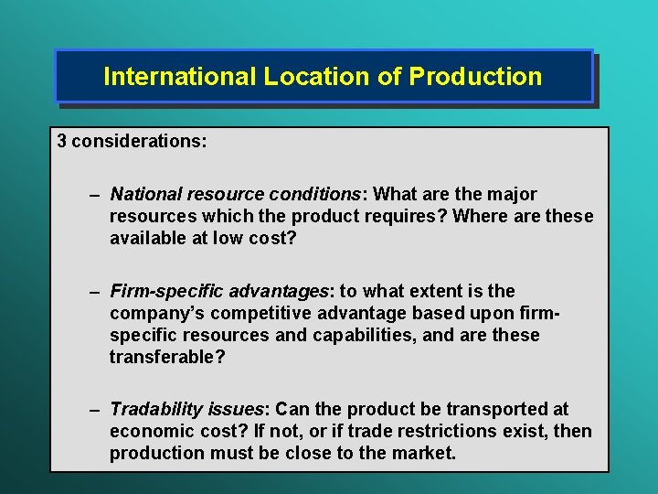 International Location of Production 3 considerations: – National resource conditions: What are the major