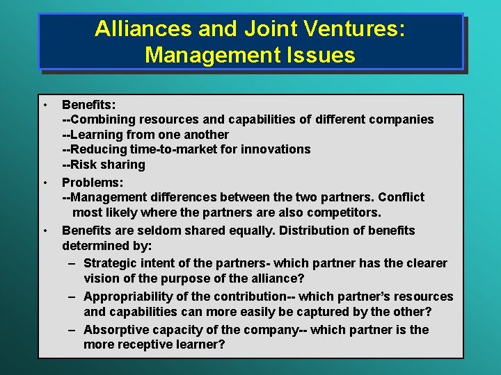 Alliances and Joint Ventures: Management Issues • • • Benefits: --Combining resources and capabilities