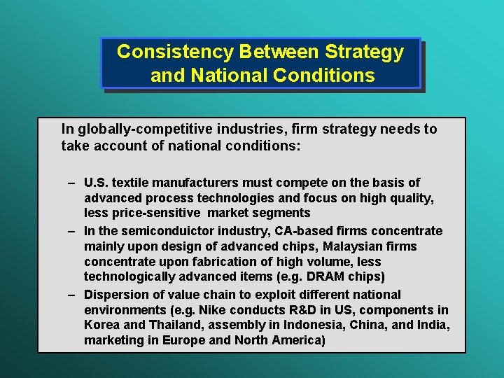 Consistency Between Strategy and National Conditions In globally-competitive industries, firm strategy needs to take