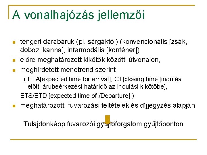 A vonalhajózás jellemzői n n n tengeri darabáruk (pl. sárgáktól) (konvencionális [zsák, doboz, kanna],