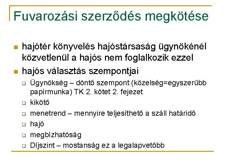 Fuvarozási szerződés megkötése n n hajótér könyvelés hajóstársaság ügynökénél közvetlenül a hajós nem foglalkozik