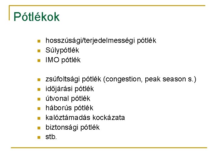 Pótlékok n n n n n hosszúsági/terjedelmességi pótlék Súlypótlék IMO pótlék zsúfoltsági pótlék (congestion,