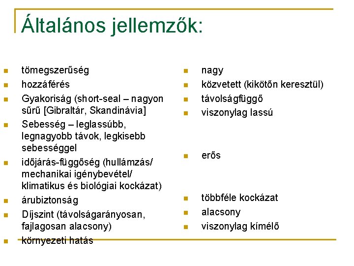 Általános jellemzők: n n n n tömegszerűség hozzáférés Gyakoriság (short-seal – nagyon sűrű [Gibraltár,