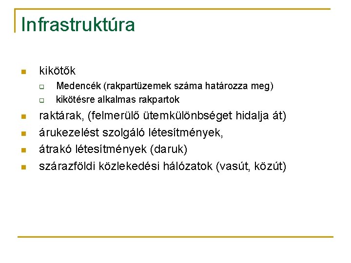 Infrastruktúra n kikötők q q n n Medencék (rakpartüzemek száma határozza meg) kikötésre alkalmas