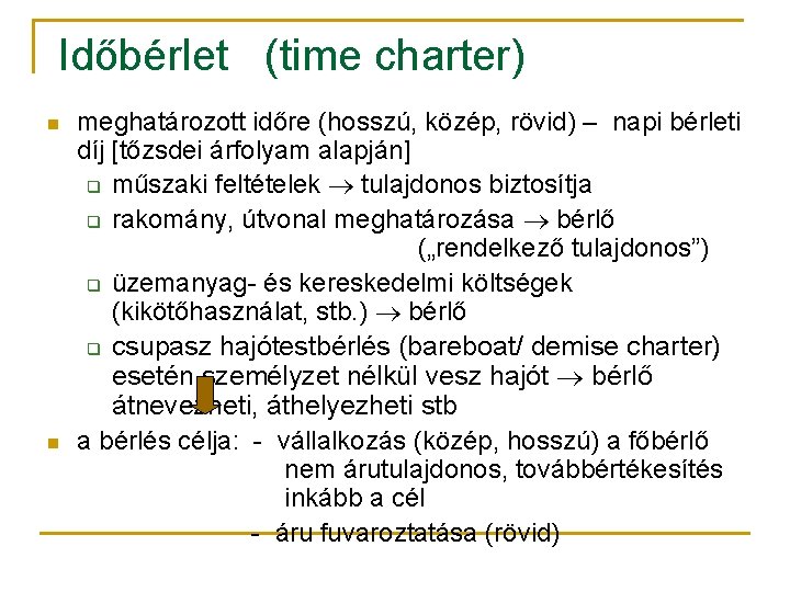 Időbérlet (time charter) n n meghatározott időre (hosszú, közép, rövid) – napi bérleti díj