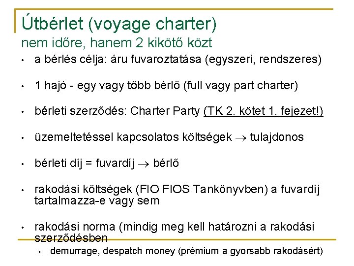 Útbérlet (voyage charter) nem időre, hanem 2 kikötő közt • a bérlés célja: áru