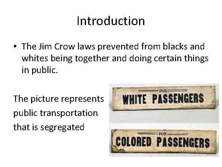 Introduction • The Jim Crow laws prevented from blacks and whites being together and