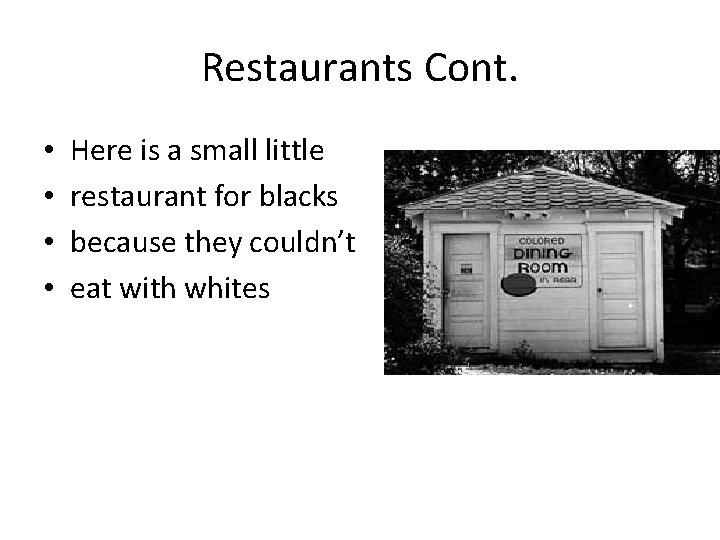 Restaurants Cont. • • Here is a small little restaurant for blacks because they