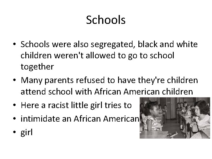 Schools • Schools were also segregated, black and white children weren't allowed to go