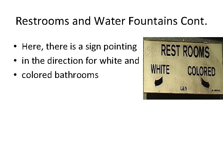 Restrooms and Water Fountains Cont. • Here, there is a sign pointing • in