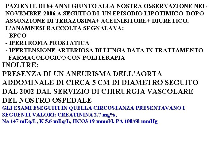 PAZIENTE DI 84 ANNI GIUNTO ALLA NOSTRA OSSERVAZIONE NEL NOVEMBRE 2006 A SEGUITO DI