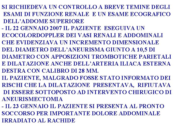 SI RICHIEDEVA UN CONTROLLO A BREVE TEMINE DEGLI ESAMI DI FUNZIONE RENALE E UN