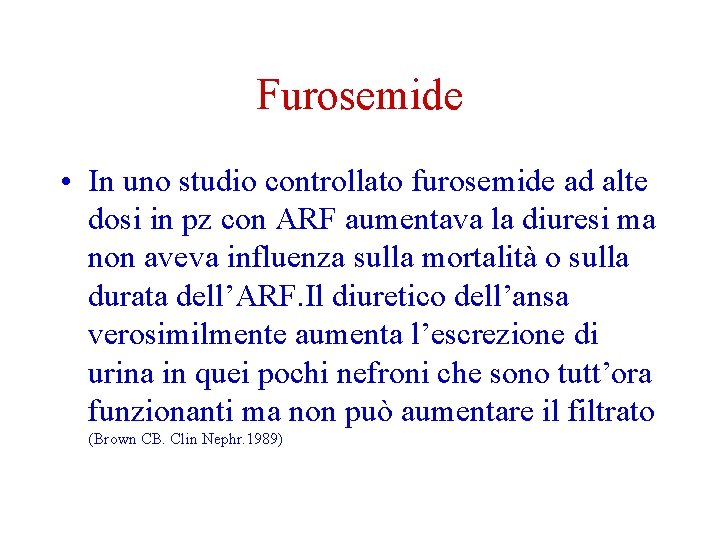 Furosemide • In uno studio controllato furosemide ad alte dosi in pz con ARF