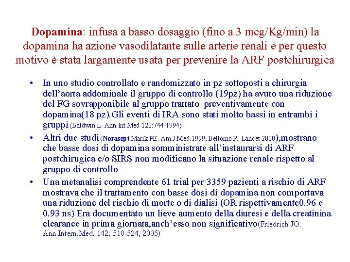 Dopamina: infusa a basso dosaggio (fino a 3 mcg/Kg/min) la dopamina ha azione vasodilatante