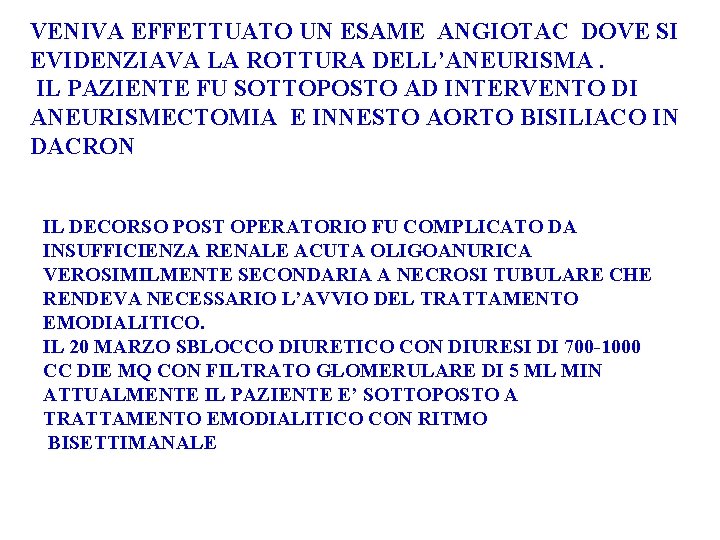 VENIVA EFFETTUATO UN ESAME ANGIOTAC DOVE SI EVIDENZIAVA LA ROTTURA DELL’ANEURISMA. IL PAZIENTE FU